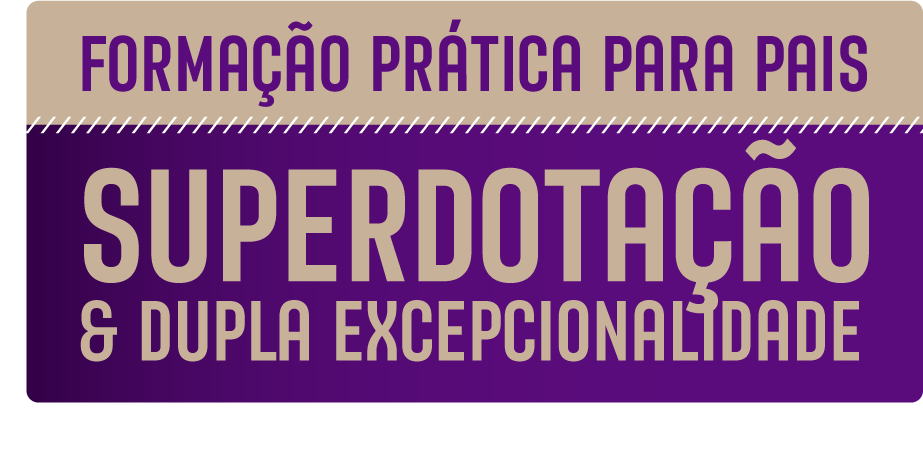 Formação Prática para Pais - Superdotação & Dupla Excepcionalidade